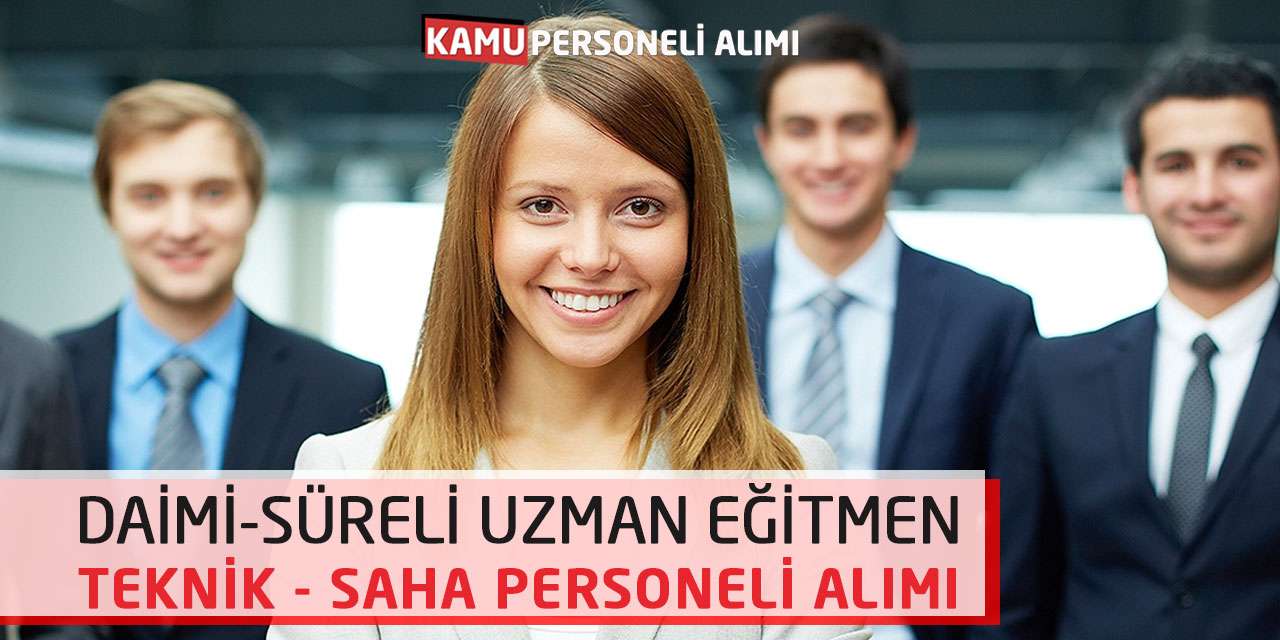 Daimi-Süreli Uzman Eğitmen Teknik ve Saha Personeli Alımı