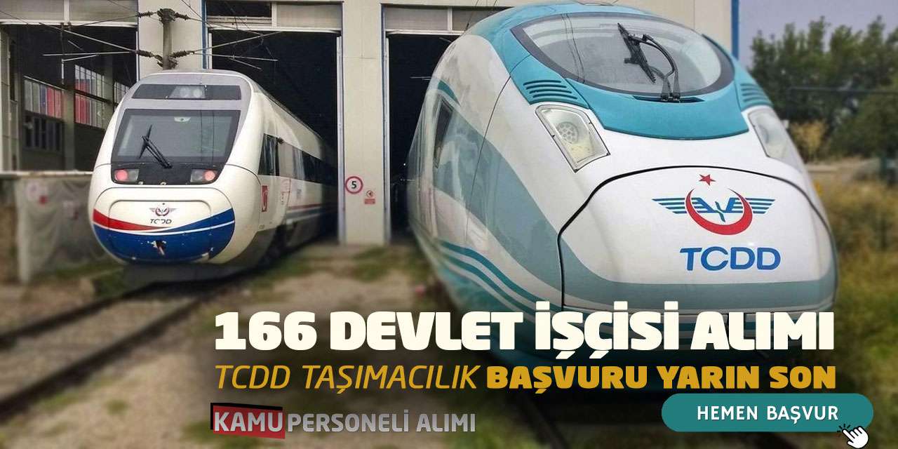 166 Devlet İşçisi Alımı: TCDD Taşımacılık Başvuru Yarın Son