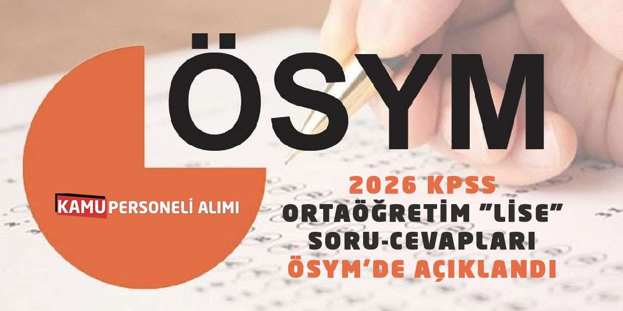 2026 KPSS Ortaöğretim "Lise" Soru-Cevapları ÖSYM’de Açıklandı
