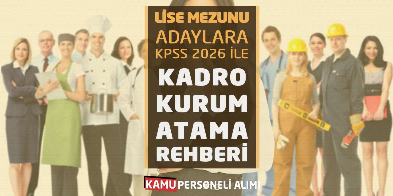 Lise Mezunu Adaylara KPSS 2026 ile Kadro Kurum Atama Rehberi