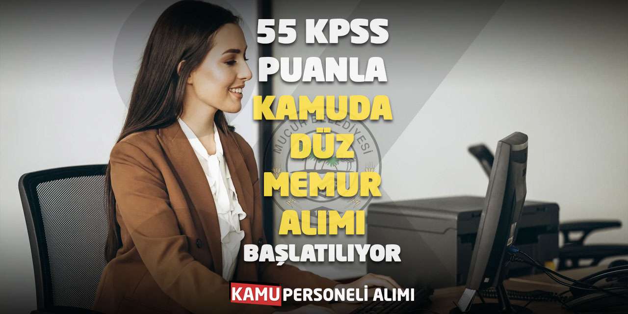 55 KPSS Puanla Kamuda Düz Memur Alımı Başlatılıyor