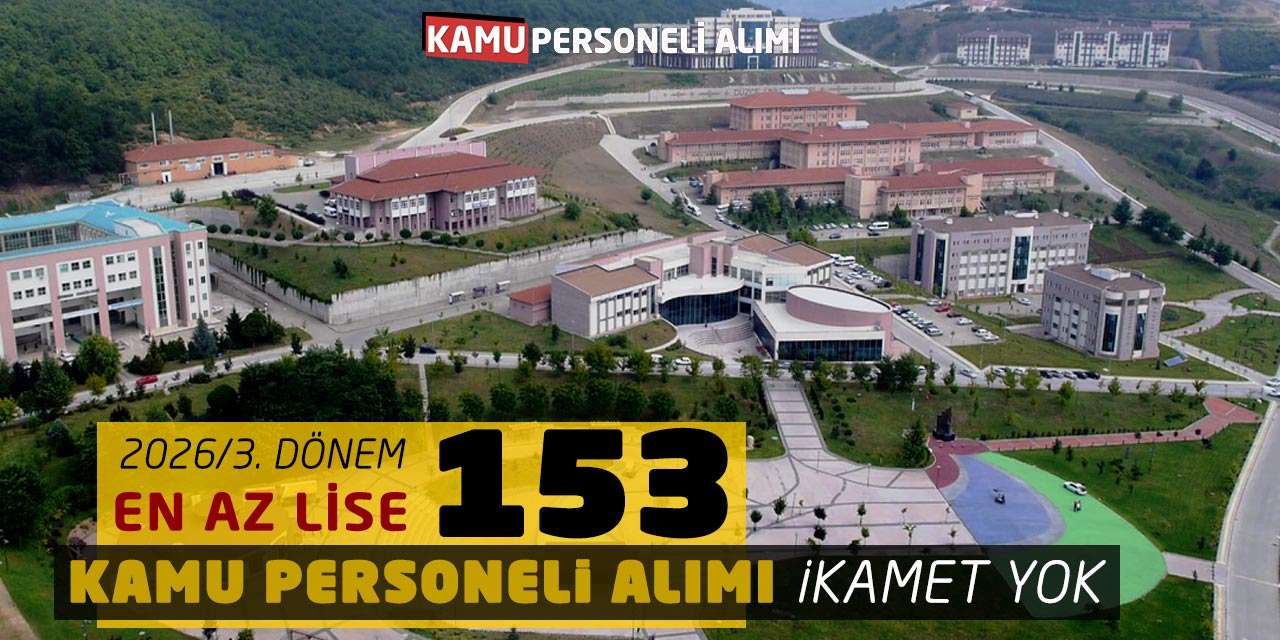 2026/3. Dönem En Az Lise 153 Kamu Personeli Alımı: İkamet Yok