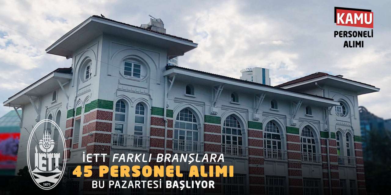 İETT Farklı Branşlara 45 Personel Alımı Bu Pazartesi Başlıyor