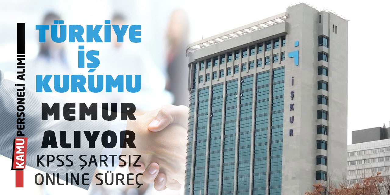 Türkiye İş Kurumu Memur Alıyor: KPSS Şartsız Online Süreç