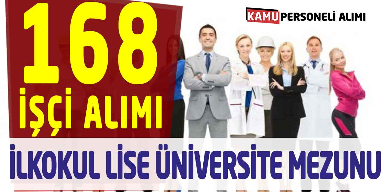 İlkokul, Lise, Üniversite Mezunu 168 Sürekli İşçi Alımı Başvurusu