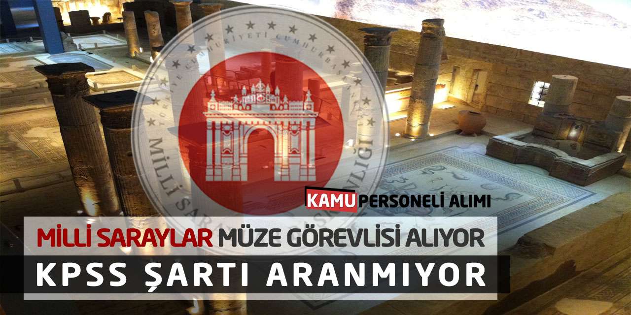 Milli Saraylar Müze Görevlisi Alıyor: KPSS Şartı Aranmıyor