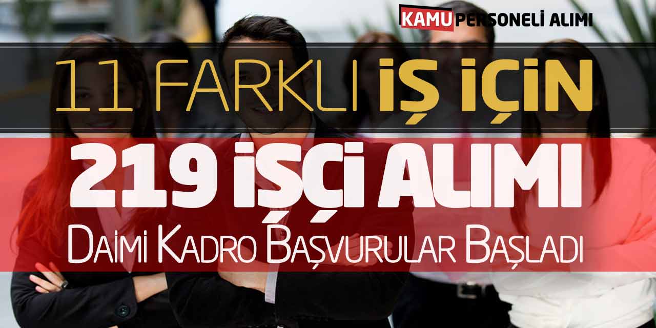 11 Farklı İş İçin 219 İşçi Alımı Yapılacak! Daimi Kadro Başvurular Başladı