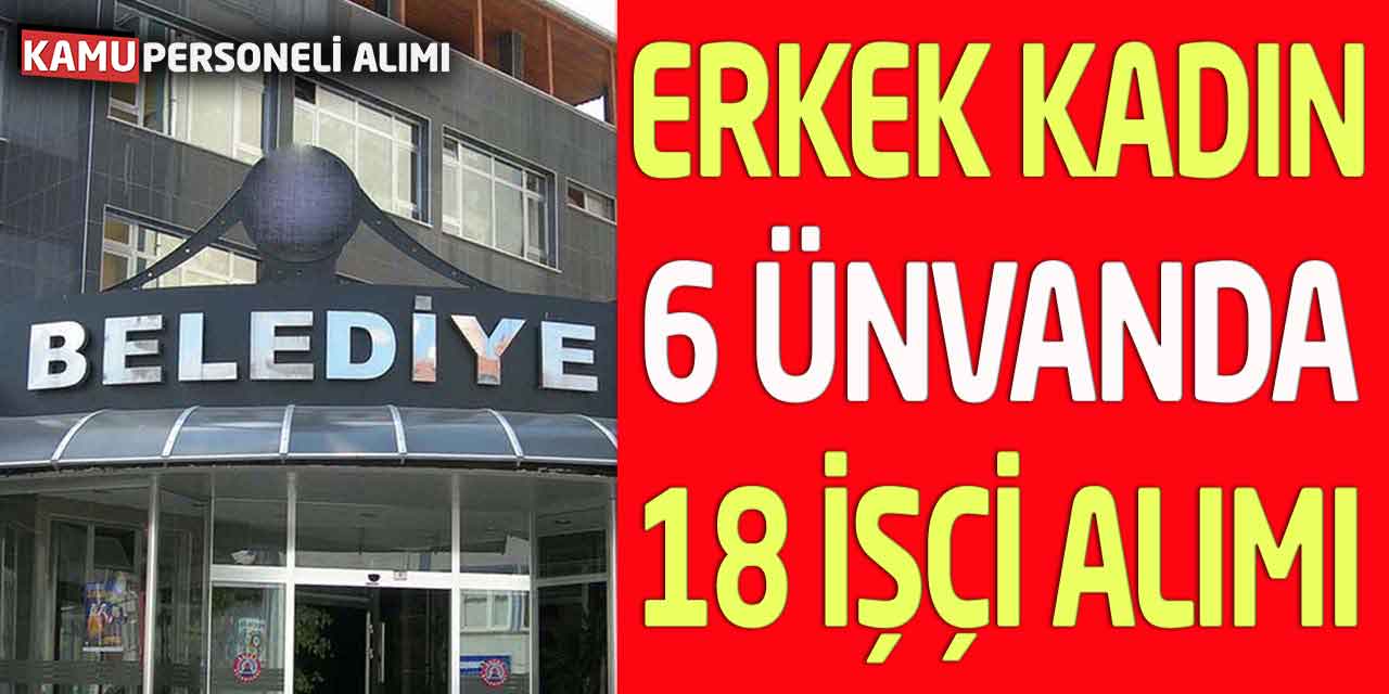 Belediyeye Erkek Kadın Daimi Süreli 18 İşçi Alımı