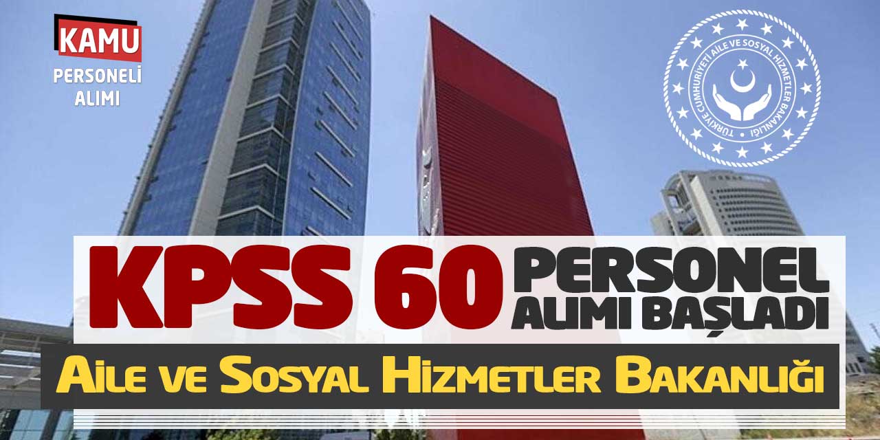 KPSS 60 Personel Alımı Başladı (Aile ve Sosyal Hizmetler Bakanlığı)