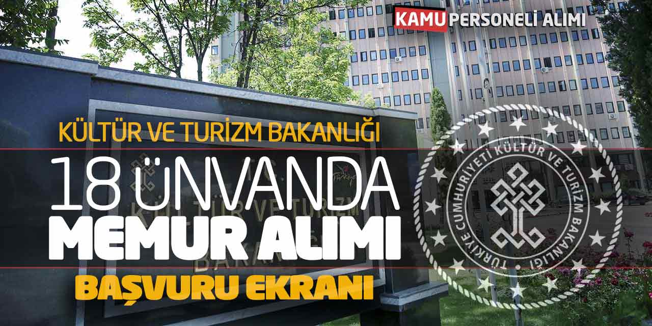 Kültür Bakanlığı 18 Ünvanda Memur Alımı! Güncel Başvuru Ekranı