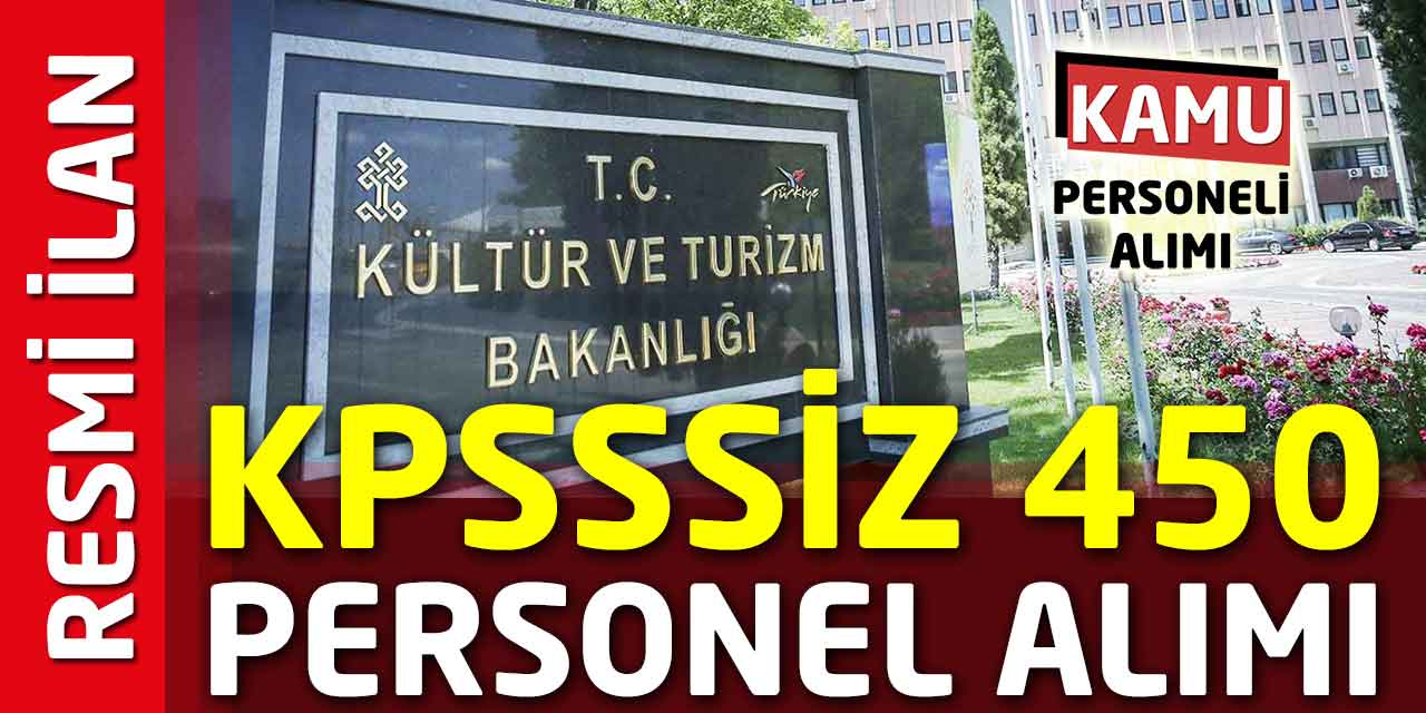 Kültür ve Turizm Bakanlığı KPSS’siz 450 Personel Alımı Bugün Yayımlandı