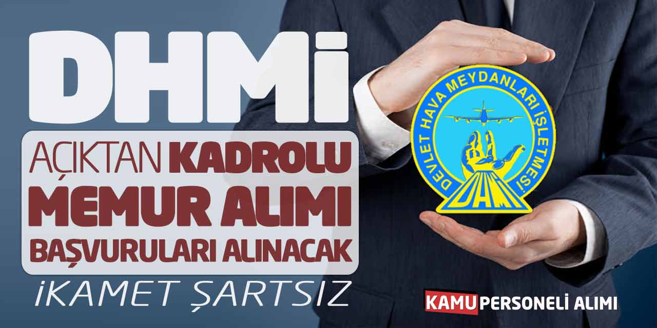 DHMİ Açıktan Kadrolu Memur Alımı Başvuruları Alınacak! İkamet Yok