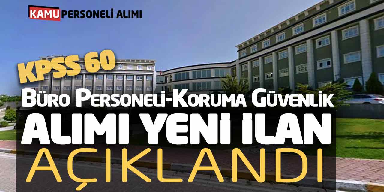 KPSS 60 Büro Personeli Koruma Güvenlik Alımı Yeni İlan Açıklandı