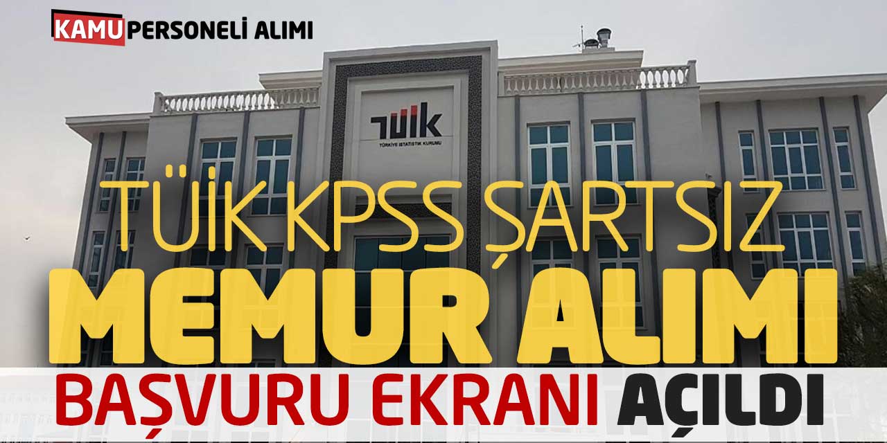 TÜİK KPSS Şartsız Kamu Memur Alımı Online Başvuru Ekranı Açıldı