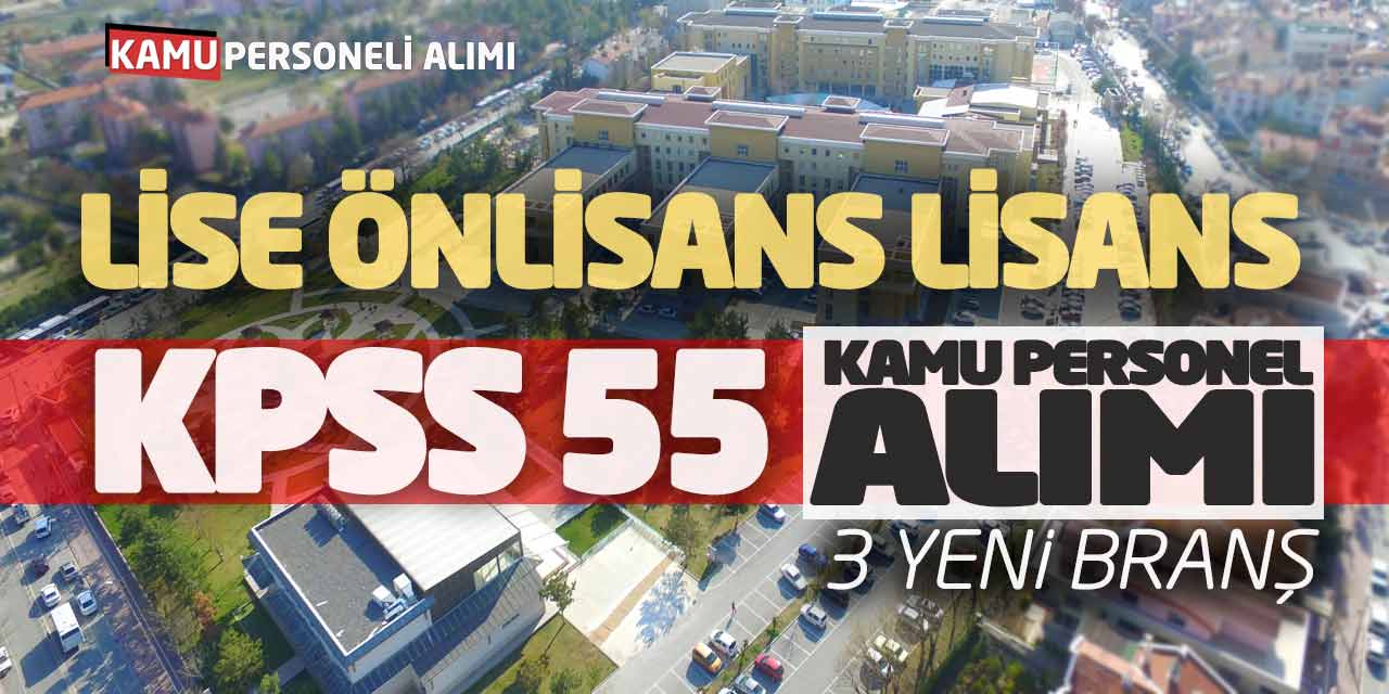 Lise Önlisans Lisans KPSS 55 Kamu Personeli Alımı! 3 Yeni Branş