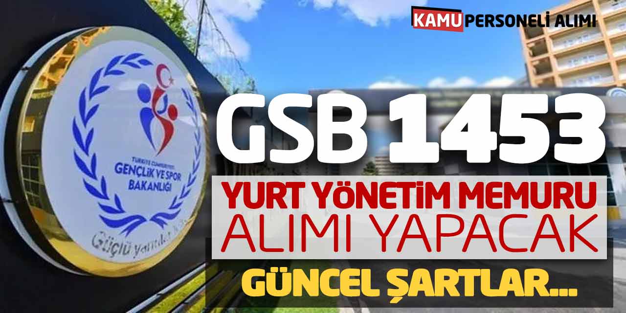 Gençlik ve Spor Bakanlığı 1.453 Yurt Yönetim Personeli Alımı Yapacak