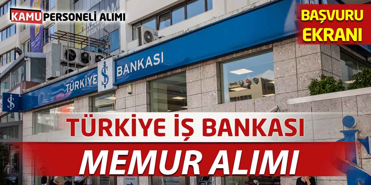 Kadrolu Banka Personeli Memur Alımı Yapılıyor! İş Bankası Başvuru Ekranı