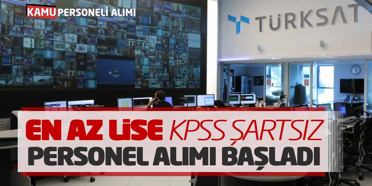 TÜRKSAT En Az Lise Mezunu KPSS Şartsız Personel Alımı Başladı