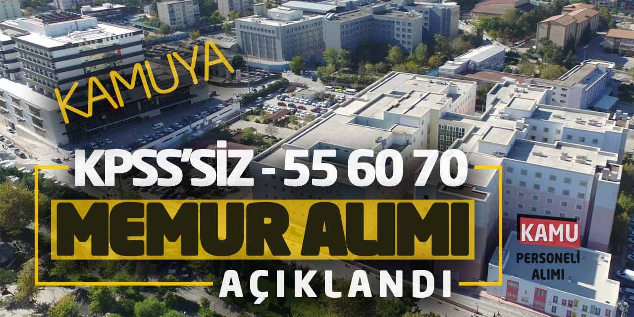 Kamuya KPSS Şartsız - 55 60 70 Puanlarla Yeni Memur Alımı Açıklandı