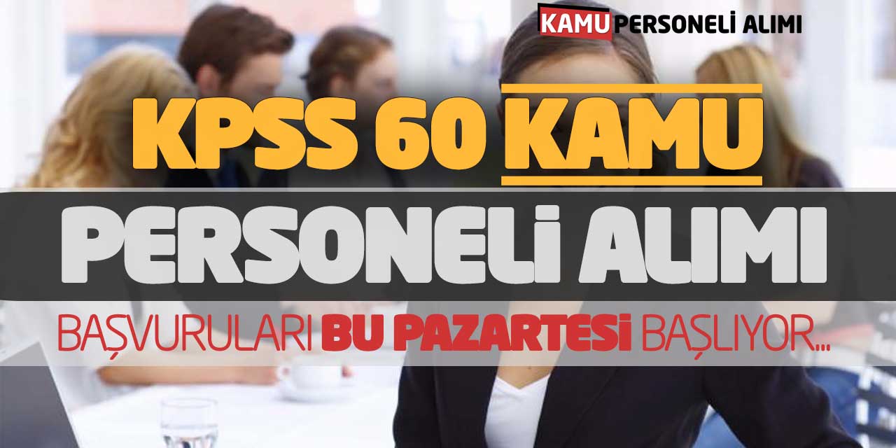 KPSS 60 Kamu Personeli Alımı Başvuruları Bu Pazartesi Başlıyor