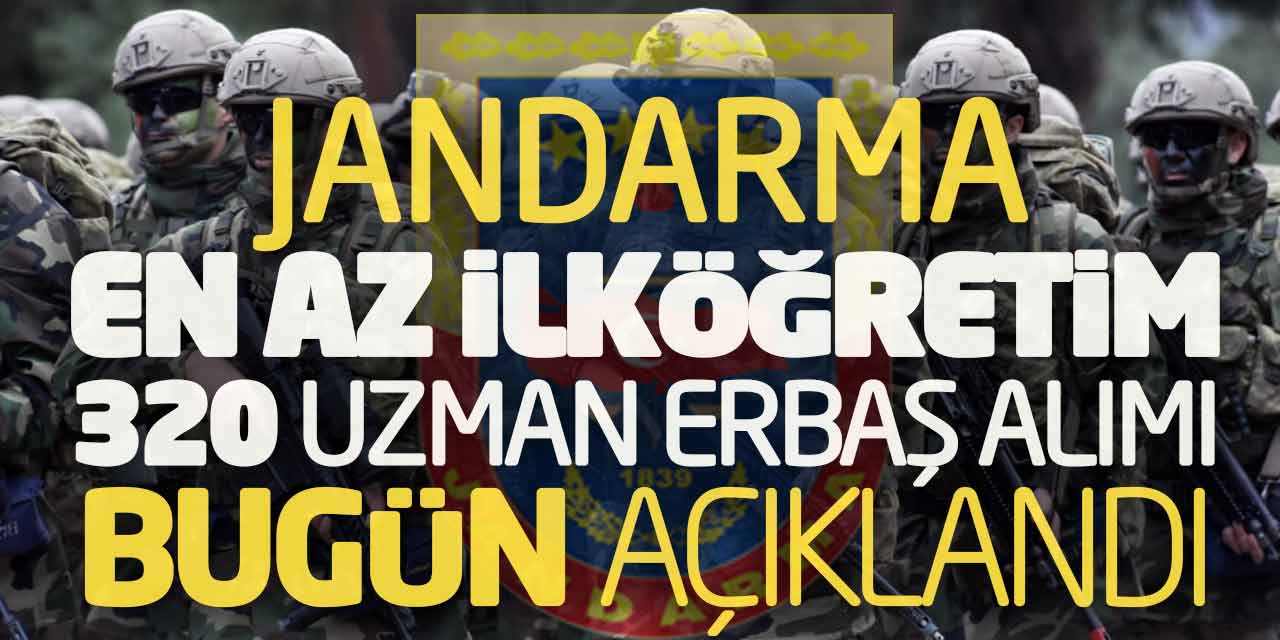 Jandarma En Az İlköğretim 320 Uzman Erbaş Alımı Bugün Açıklandı