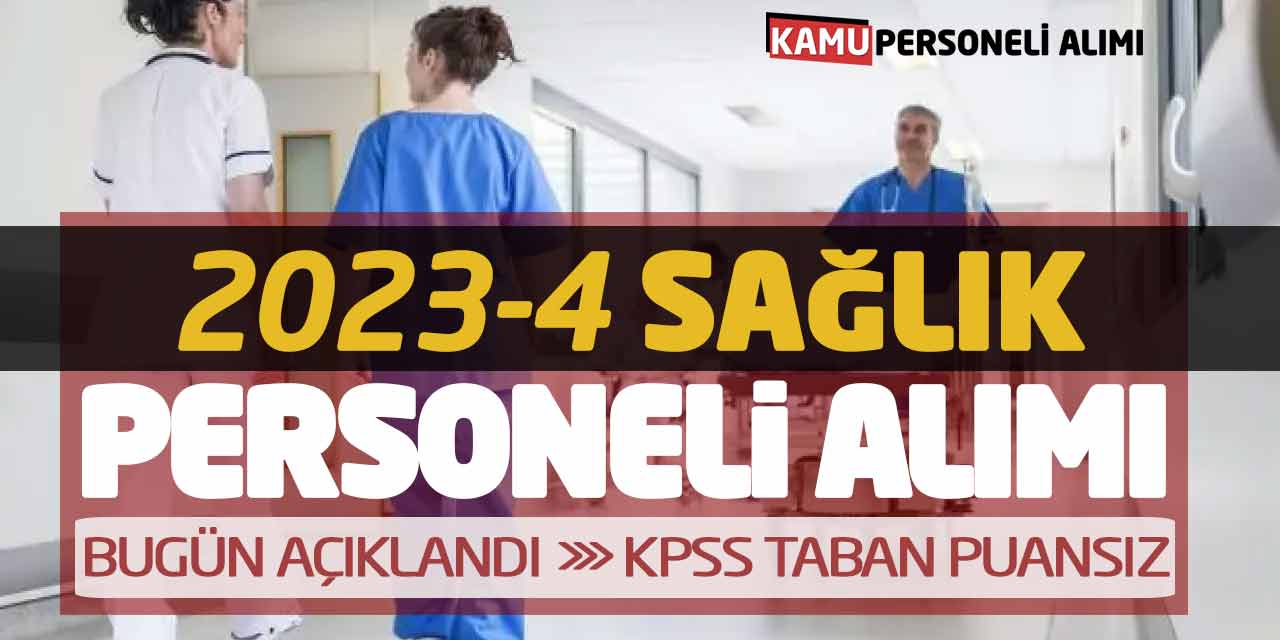 2023-4 Sağlık Personeli Alımı Bugün Açıklandı! KPSS Taban Puansız