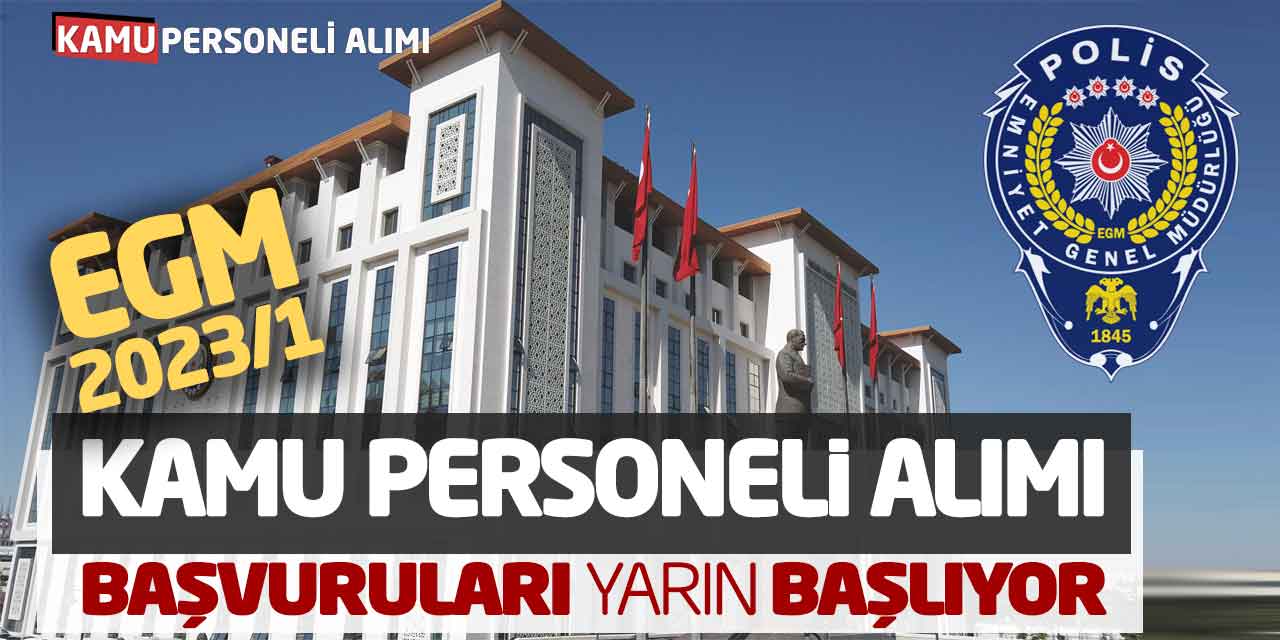 EGM 2023/1 Sözleşmeli Kamu Personeli Alımı Başvuruları Yarın Başlıyor