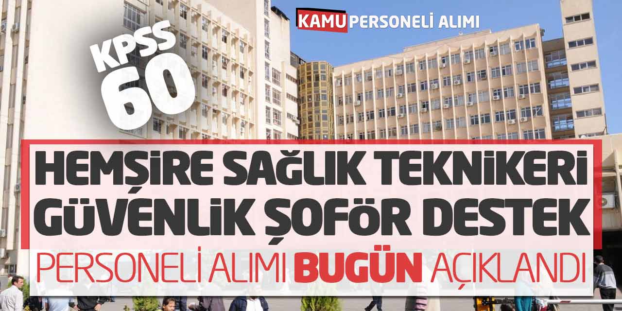 KPSS 60 Hemşire Sağlık Teknikeri Güvenlik Şoför Destek Personeli Alımı