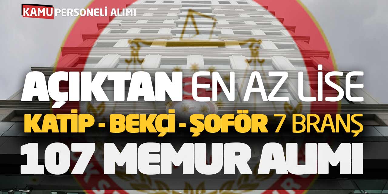 Açıktan En Az Lise Katip Bekçi Şoför 7 Branş 107 Memur Alımı Açıklandı