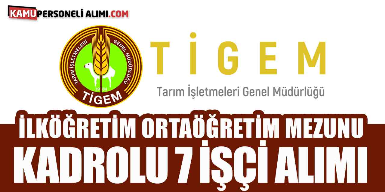 TİGEM İlköğretim, Ortaöğretim (Lise) Mezunu 7 Kadrolu İşçi Alımı