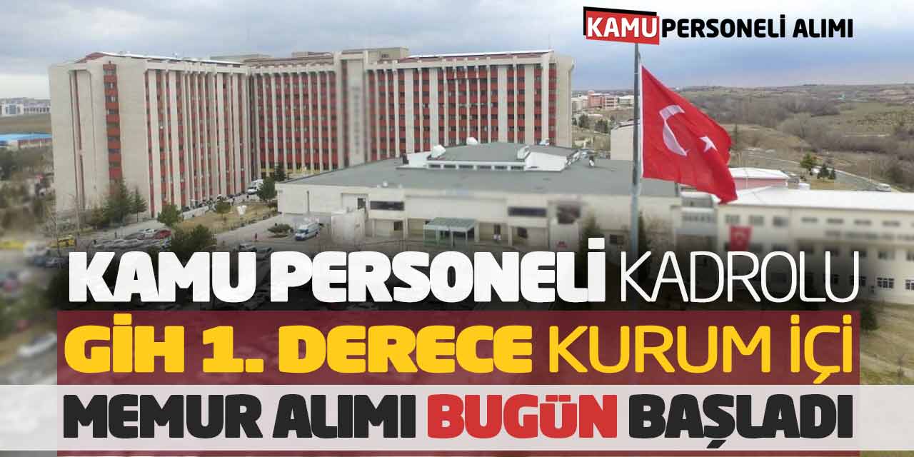 Kamu Personeli Kadrolu 1. Derece Kurum İçi Memur Alımı Bugün Başladı