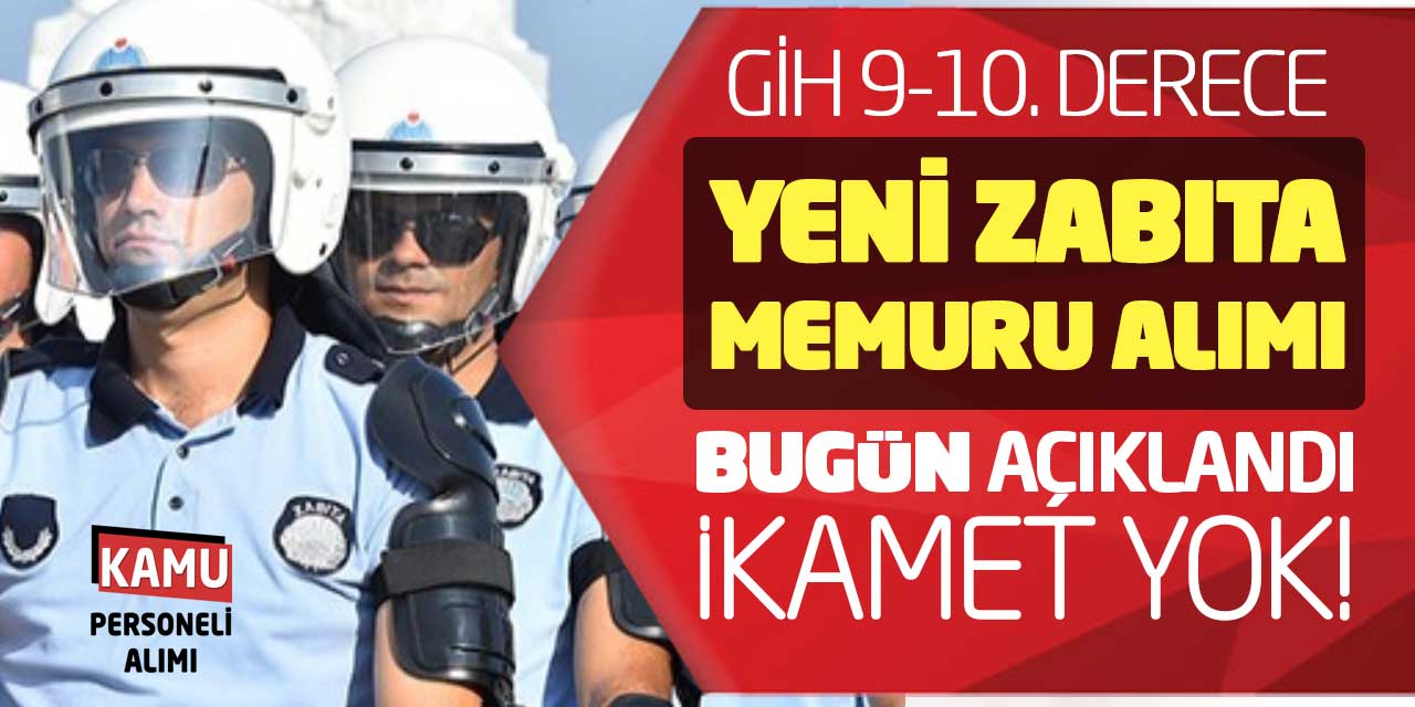 GİH 9-10. Derece Yeni Zabıta Memuru Alımı Bugün Açıklandı! İkamet Yok