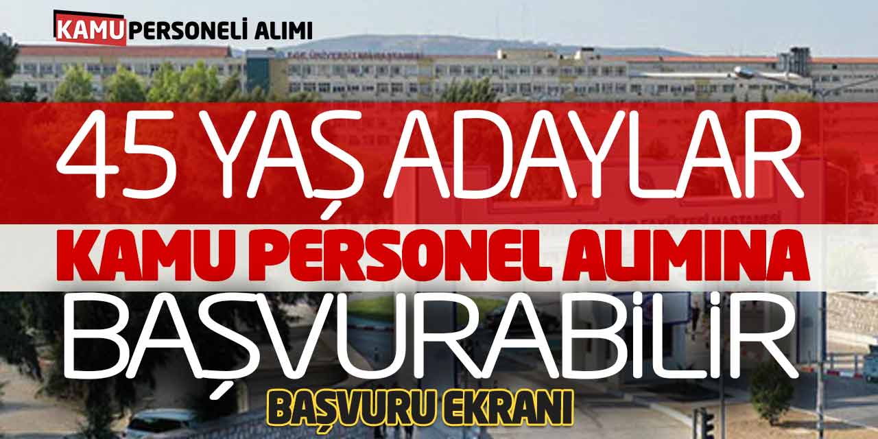 45 Yaş Adaylar Kamu Personel Alımına Başvurabilecek! Başvuru Ekranı