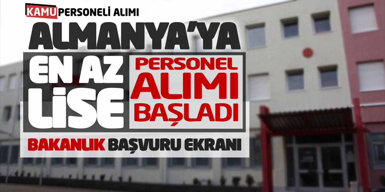 Almanya’ya En Az Lise Personel Alımı Başladı! Bakanlık Başvuru Ekranı