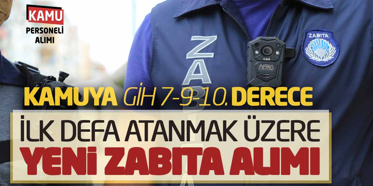 Kamuya GİH 7-9-10. Derece İlk Defa Atanmak Üzere Yeni Zabıta Alımı