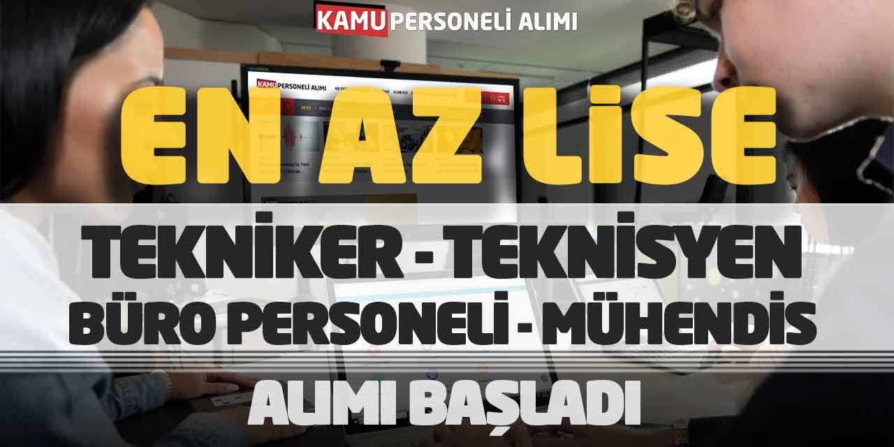 En Az Lise Tekniker Teknisyen Büro Personeli Mühendis Alımı Başladı