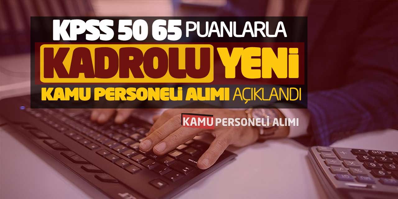 KPSS 50 65 Puanlarla Kadrolu Yeni Kamu Personeli Alımı Açıklandı