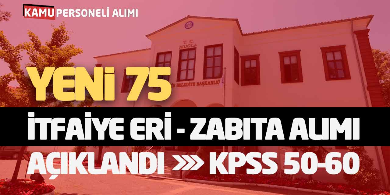 Yeni 75 İtfaiye Eri ve Zabıta Memuru Alımı Açıklandı! KPSS 50-60