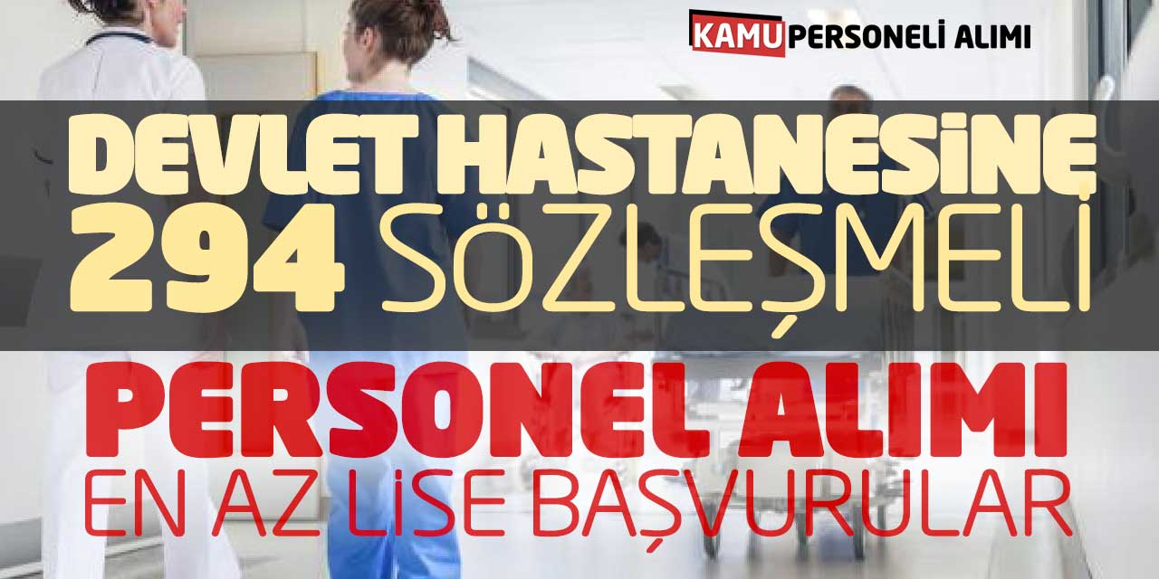 Devlet Hastanesine 294 Sözleşmeli Personel Alımı! En Az Lise Başvurular