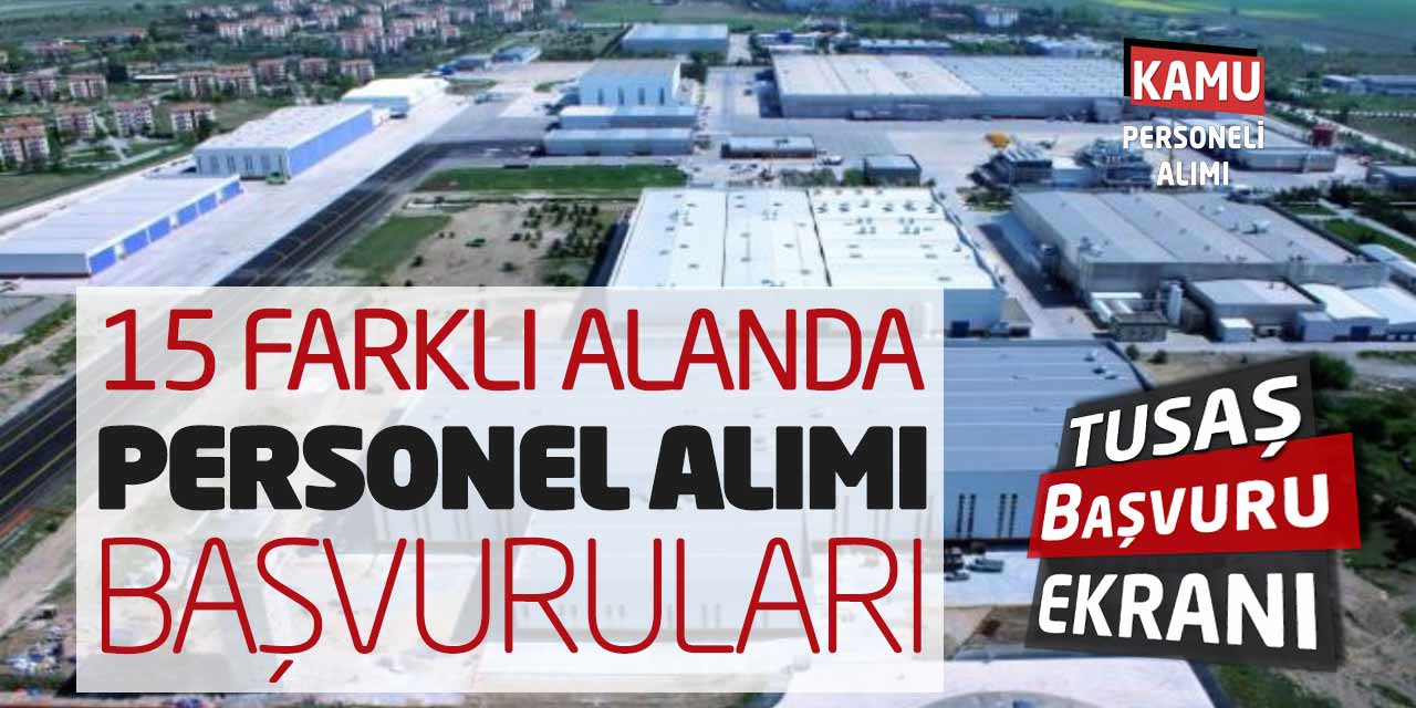 Türk Havacılık Uzay Sanayii 15 Farklı Alanda Personel Alımı Online Başvuruları