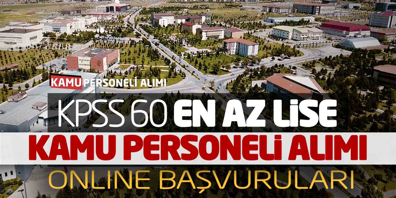 KPSS 60 En Az Lise Kamu Personeli Alımı Online Başvuruları Alınıyor