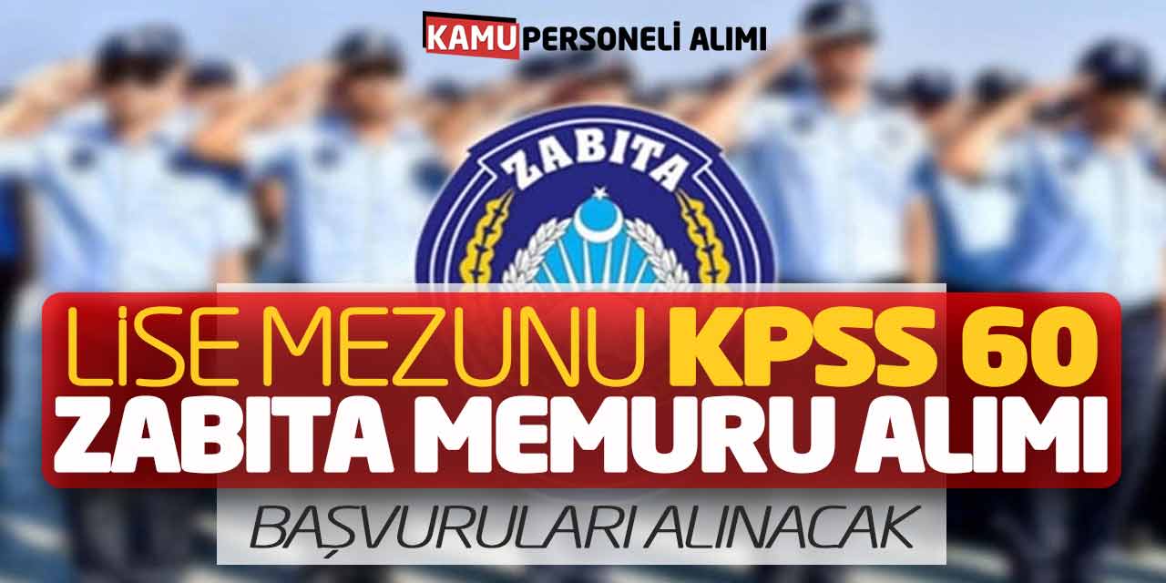 Lise Mezunu KPSS 60 Zabıta Memuru Alımı Başvuruları Alınacak