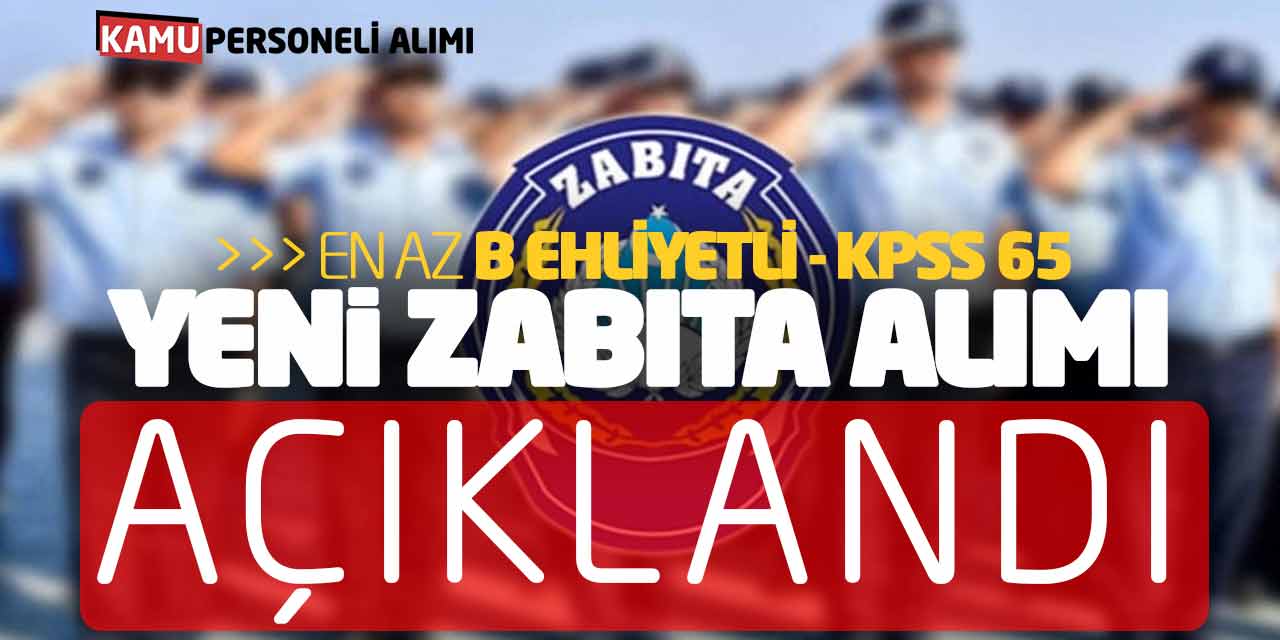 En Az B Ehliyetli KPSS 65 Kadrolu Yeni Zabıta Memuru Alımı Açıklandı