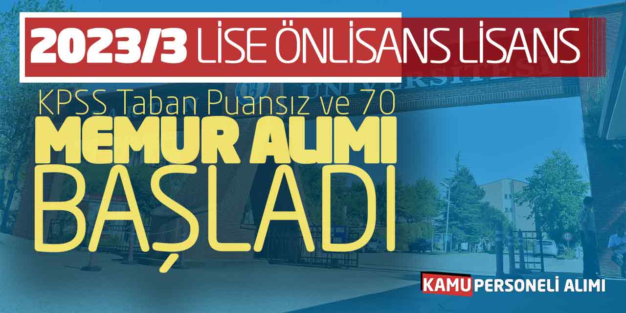 2023/3 Lise Önlisans Lisans KPSS Taban Puansız - 70 Memur Alımı Başladı