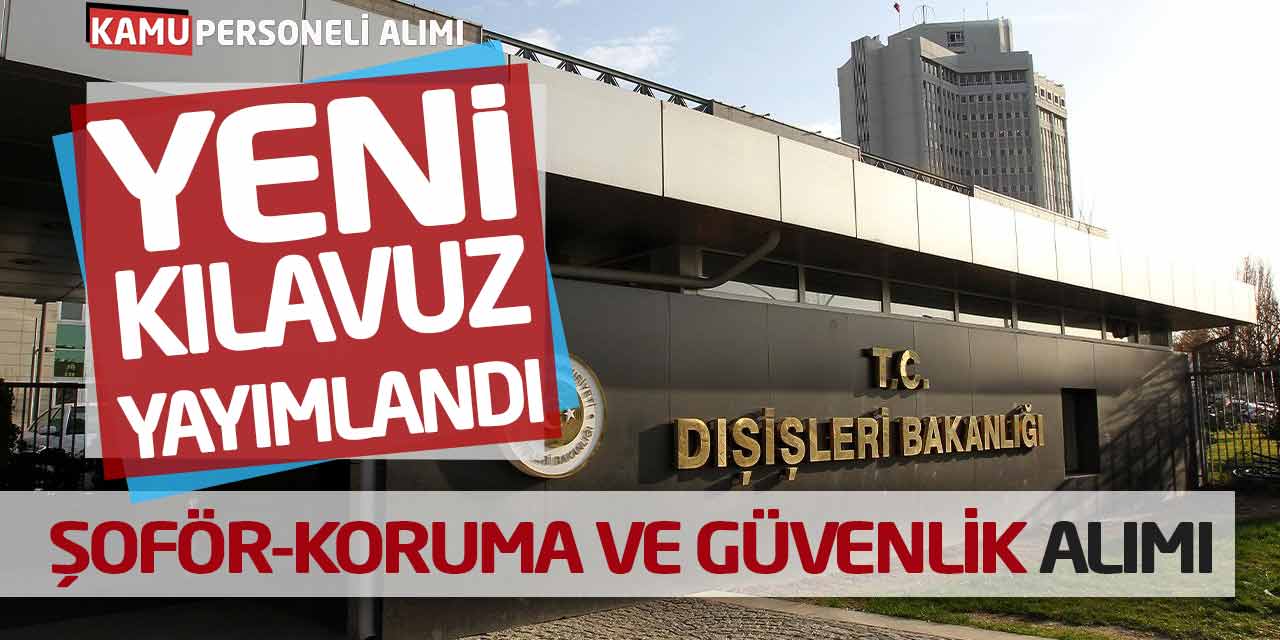 Yeni Kılavuz Yayımlandı! Dışişleri Bakanlığı Şoför Koruma Güvenlik Alımı