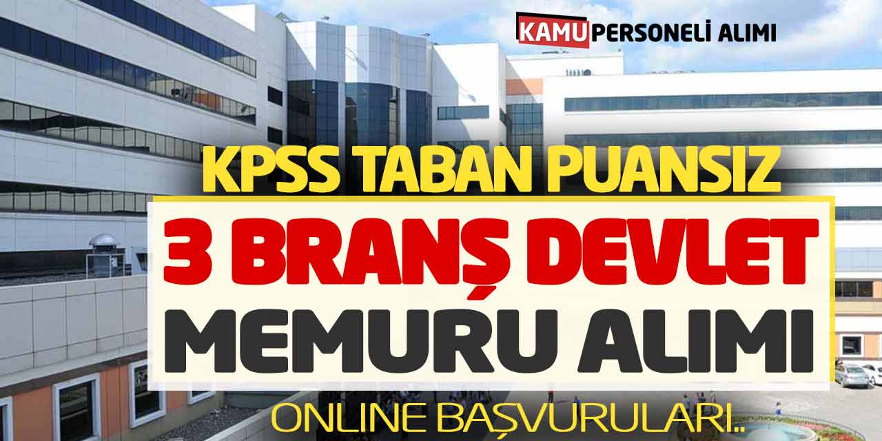 KPSS Taban Puansız 3 Branşta Devlet Memuru Alımı Online Başvuruları