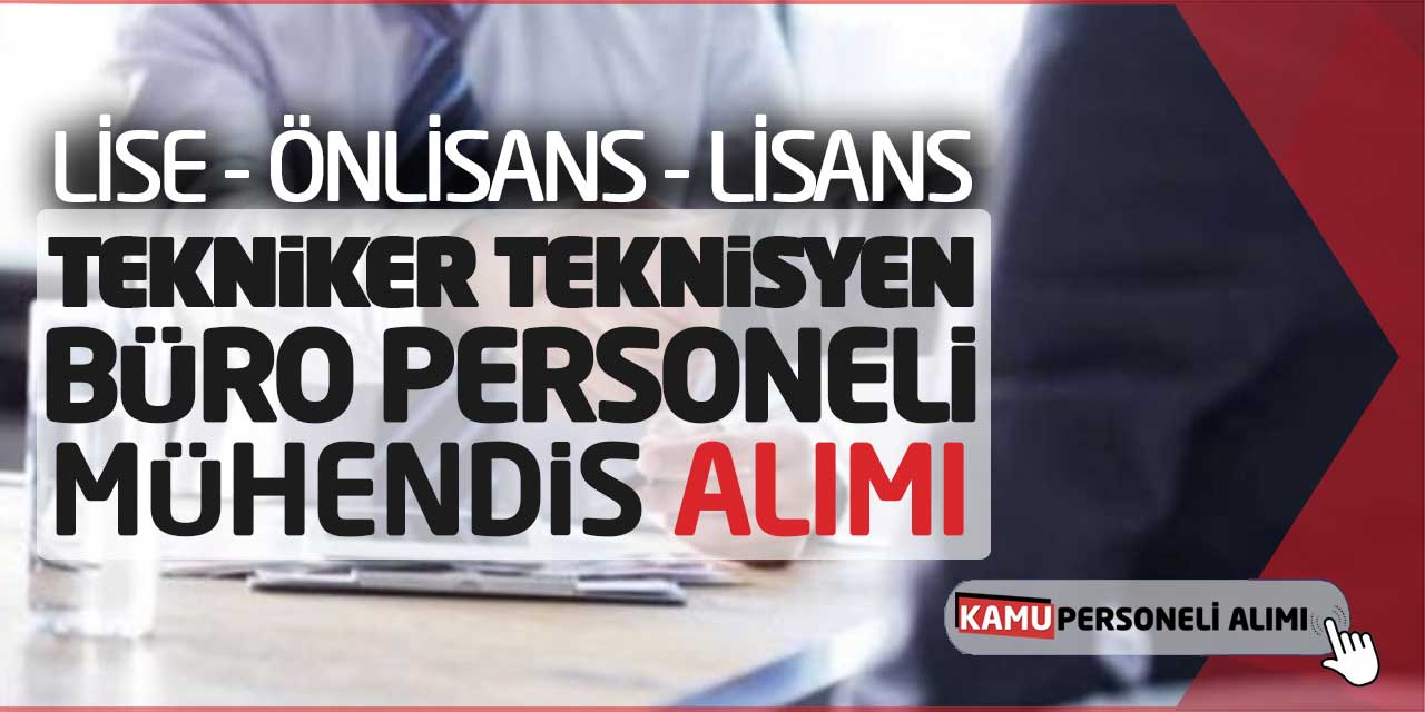 Lise Önlisans Lisans Tekniker Teknisyen Büro Personeli Mühendis Alımı