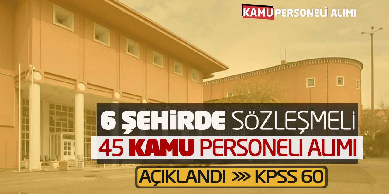 DOB 6 Şehirde Sözleşmeli 45 Kamu Personeli Alımı Açıklandı! KPSS 60