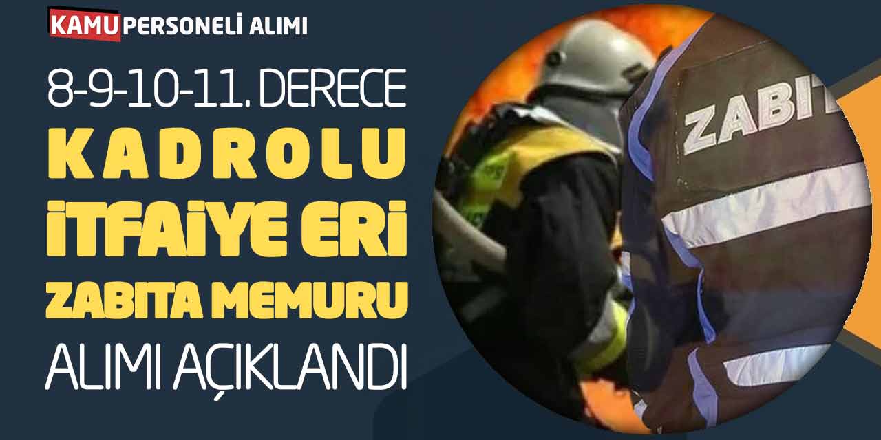 8-9-10-11. Derece Kadrolu İtfaiye Eri Zabıta Memuru Alımı Açıklandı