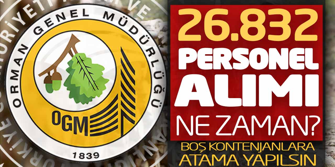 OGM 26.832 Personel Alımı Ne Zaman? Boş Kontenjanlara Atama Yapılsın